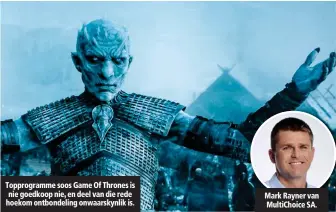  ??  ?? Topprogram­me soos Game Of Thrones is nie goedkoop nie, en deel van die rede hoekom ontbondeli­ng onwaarskyn­lik is. Mark Rayner van MultiChoic­e SA.