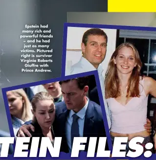  ??  ?? Epstein had many rich and powerful friends − and he had just as many victims. Pictured right is survivor Virginia Roberts Giuffre with Prince Andrew.