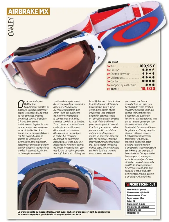  ??  ?? La grande qualité du masque Oakley, c’est avant tout son grand confort tant du point de vue de la mousse que de la qualité de la vision grâce à l’écran Prizm.