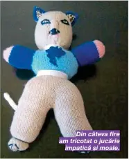  ??  ?? Din câteva fire am tricotat o jucărie impatică și moale.