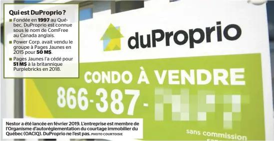  ?? PHOTO COURTOISIE ?? Nestor a été lancée en février 2019. L’entreprise est membre de l’Organisme d’autoréglem­entation du courtage immobilier du Québec (OACIQ). DuProprio ne l’est pas.