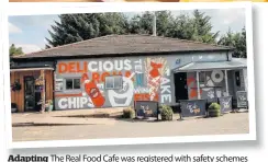  ??  ?? Adapting The Real Food Cafe was registered with safety schemes