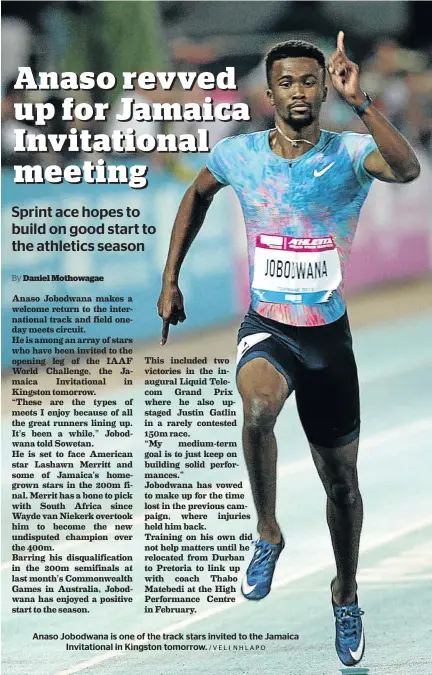  ?? /VELI NHLAPO ?? Anaso Jobodwana is one of the track stars invited to the Jamaica Invitation­al in Kingston tomorrow.