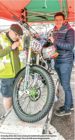  ??  ?? On Sunday all the riders have certain parts marked with paint on their machines so they cannot be exchanged. This is the 2018 winner Dougie Lampkin.