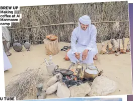  ??  ?? BREW UP Making coffee at Al Marmoom camp
YOU TUBE Spectacula­r Aquaventur­e at Atlantis