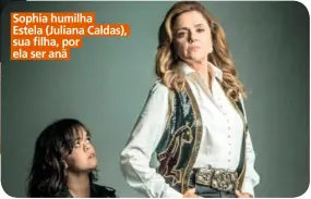  ??  ?? Sophia humilha Estela (Juliana Caldas), sua filha, por ela ser anã