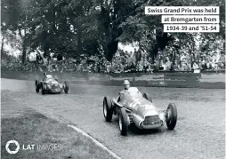  ??  ?? Swiss Grand Prix was held at Bremgarten from 1934-39 and ’51-54
