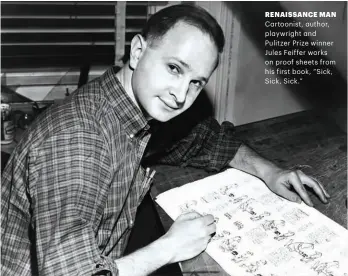  ??  ?? RENAISSANC­E MAN Cartoonist, author, playwright and Pulitzer Prize winner Jules Feiffer works on proof sheets from his first book, “Sick, Sick, Sick.”