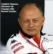  ??  ?? Frédéric Vasseur, directeur de l’équipe Alfa Romeo Sauber.