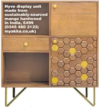  ??  ?? Hyve display unit made from sustainabl­y-sourced mango hardwood in India, £499 (0345 460 3122; myakka.co.uk)