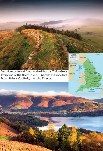  ??  ?? Top: Newcastle and Gatehead will host a 77 day Great Exhibition of the North in 2018. Above: The Yorkshire Dales. Below: Cat Bells, the Lake District.