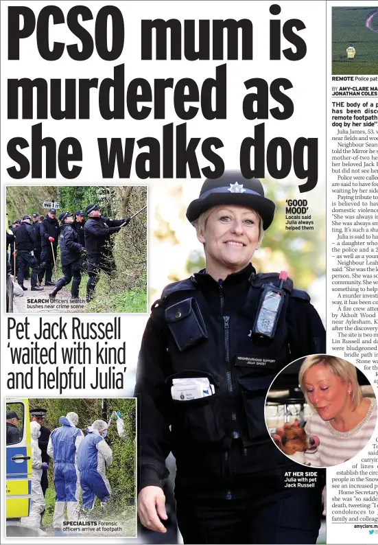  ??  ?? SEARCH Officers search bushes near crime scene
SPECIALIST­S Forensic officers arrive at footpath ‘GOOD MOOD’ Locals said Julia always helped them
AT HER SIDE Julia with pet Jack Russell