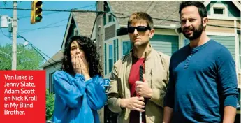  ??  ?? Van links is Jenny Slate, Adam Scott en Nick Kroll in My Blind Brother.