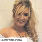  ??  ?? Rachel Wiszniewsk­a