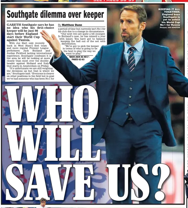  ?? Picture: IAN KINGTON ?? KEEPING IT ALL TOGETHER: England boss Southgate is yet to select his World Cup No1 for Russia