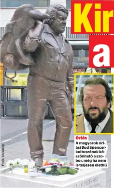  ?? ?? Óriás
A magyarok óriási Bud Spencerkul­tuszának köszönhető a szobor, még ha nem is teljesen élethű