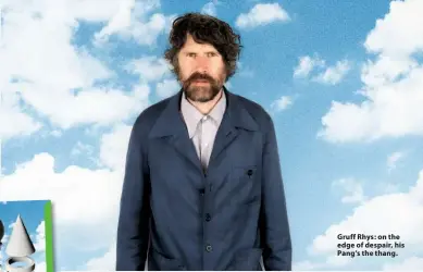  ??  ?? Gruff Rhys: on the edge of despair, his Pang’s the thang.