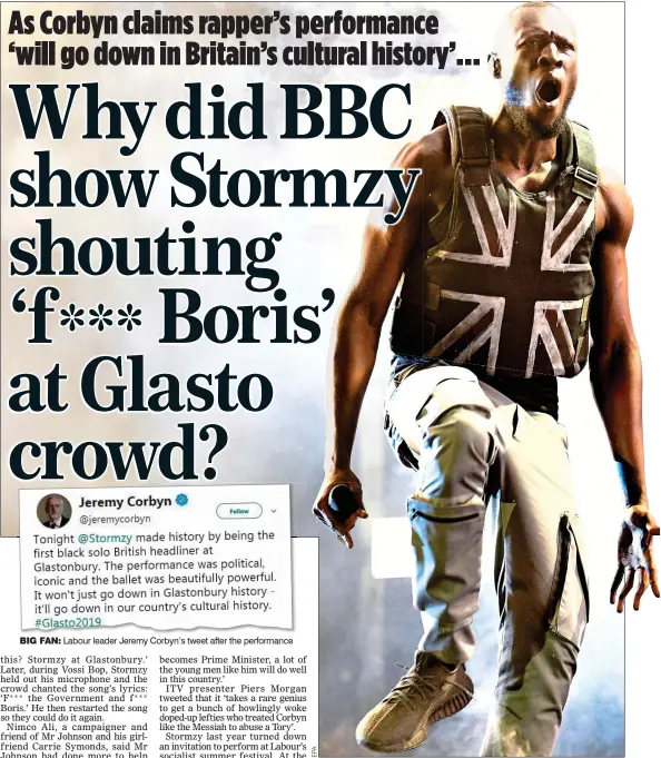  ??  ?? BIG FAN: Labour leader Jeremy Corbyn’s tweet after the performanc­e CONTROVERS­Y: Stormzy during his set at Glastonbur­y on Friday night