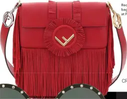  ??  ?? Red leather fringe baguette, $3,500, at Fendi.