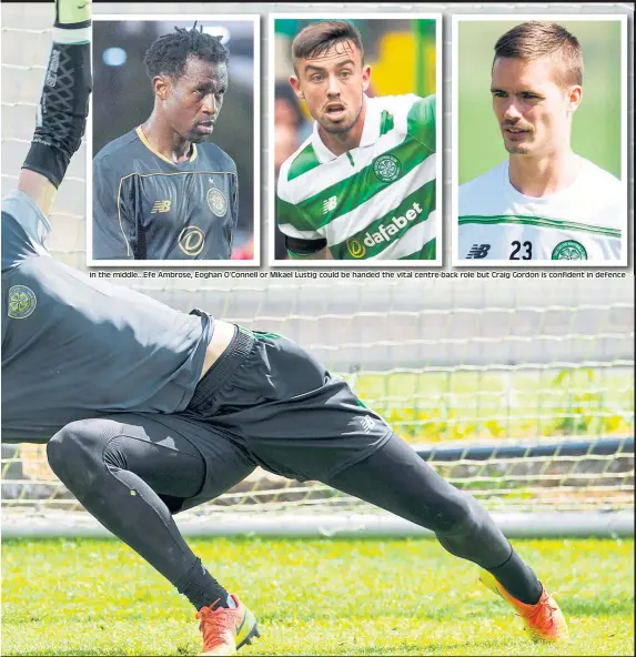 ??  ?? in the middle...Efe Ambrose, Eoghan O’Connell or Mikael Lustig could be handed the vital centre-back role but Craig Gordon is confident in defence