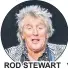  ??  ?? RoD STEWART