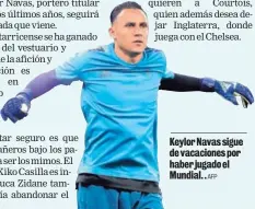  ?? AFP ?? Keylor Navas sigue de vacaciones por haber jugado el Mundial. .