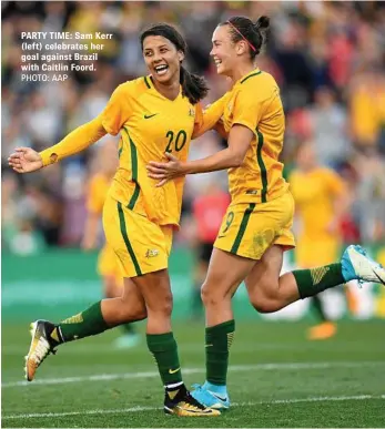  ?? PHOTO: AAP ?? PARTY TIME: Sam Kerr (left) celebrates her goal against Brazil with Caitlin Foord.