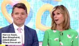  ??  ?? Her co-host, Ben Shephard, joked about fillers live on air