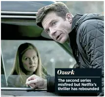  ??  ?? Ozark
The second series misfired but Netflix’s thriller has rebounded