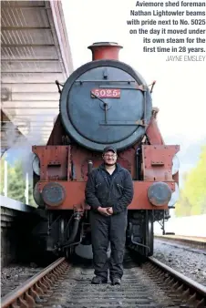  ?? JAYNE EMSLEY ?? Aviemore shed foreman Nathan Lightowler beams with pride next to No. 5025 on the day it moved under its own steam for the first time in 28 years.