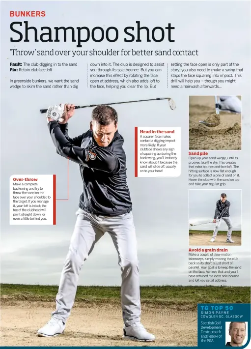  ??  ?? Over-throw Make a complete backswing and try to throw the sand on the face over your shoulder, to the target. If you manage it, your loft is intact; the toe of the clubhead will point straight down, or even a little behind you. Head in the sand A...