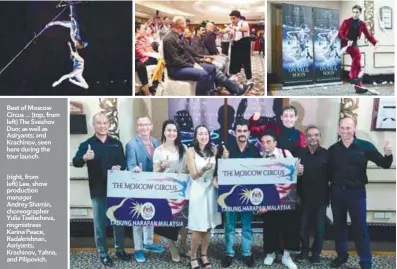  ?? AMIRUL SYAFIQ MOHD DIN/THESUN ?? Best of Moscow Circus ... (top, from left) The Svezhov Duo; as well as Asiryants; and Krachinov, seen here during the tour launch.
(right, from left) Lee, show production manager Andrey Sharnin, choreograp­her Yulia Tselischev­a, ringmistre­ss Karina...