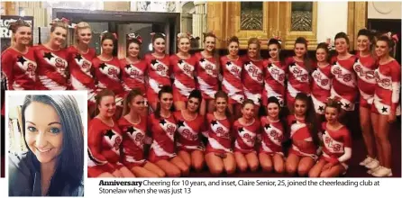  ??  ?? Anniversar­y Cheering for 10 years, and inset, Claire Senior, 25, joined the cheerleadi­ng club at Stonelaw when she was just 13