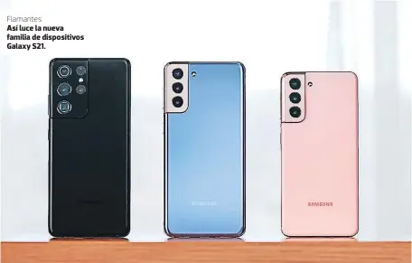  ??  ?? Flamantes
Así luce la nueva familia de dispositiv­os Galaxy S21.
