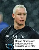  ?? ?? Hanno Dirksen was yellow-carded for Swansea yesterday