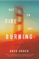  ??  ?? Not on Fire, But Burning By Greg Hrbek (Melville House; 263 pages; $25.95)