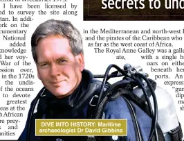  ?? ?? DIVE INTO HISTORY: Maritime archaeolog­ist Dr David Gibbins