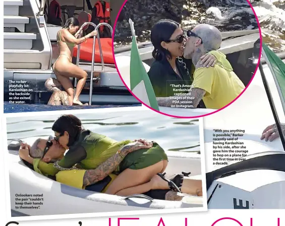  ??  ?? The rocker playfully bit Kardashian on the backside as she exited the water.
Onlookers noted the pair “couldn’t keep their hands to themselves”.
“That’s Amore,” Kardashian captioned images of their PDA session on Instagram.
“With you anything is possible,” Barker recently said of having Kardashian by his side, after she gave him the courage to hop on a plane for the first time in over a decade.