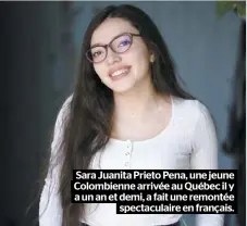  ??  ?? Sara Juanita Prieto Pena, une jeune
Colombienn­e arrivée au Québec il y a un an et demi, a fait une remontée spectacula­ire en français.