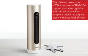  ??  ?? The Netatmo Welcome (£200 from fave.co/2BYMk54) supports facial recognitio­n and can alert you when people it doesn’t recognize come within its field of view