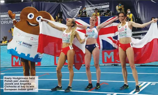  ??  ?? Keely Hodgkinson held Polish pair Joanna Jozwik and Angelika Cichocka at bay to win European Indoor gold