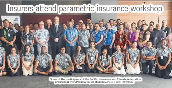  ?? Picture: ELIKI NUKUTABU ?? Some of the participan­ts of the Pacific Insurance and Climate Adaptation program at the GPH in Suva, on Thursday.