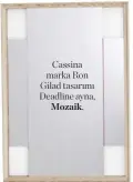  ??  ?? Cassina marka Ron Gilad tasarımı Deadline ayna, Mozaik.