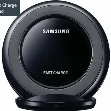  ??  ?? Samsung Fast Charge Wireless Stand