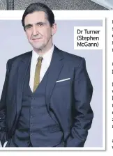  ??  ?? Dr Turner (Stephen McGann)