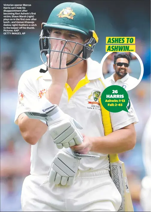  ?? Pictures: AAP. GETTY IMAGES, AP ?? Victorian opener Marcus Harris can’t hide his disappoint­ment after becoming Ravi Ashwin’s first victim; Shaun Marsh (right) plays on in the first over after lunch ; and Usman Khawaja (below right) feathers a catch to the keeper off his thumb.