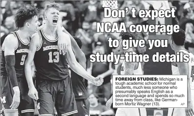  ??  ?? FOREIGN STUDIES: Michigan is a tough academic school for normal students, much less someone who presumably speaks English as a second language and spends so much time away from class, like Germanborn Mortiz Wagner (13).