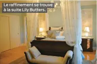  ??  ?? Le raffinemen­t se trouve à la suite Lily Butters.