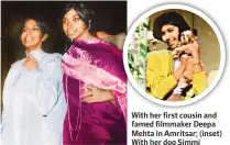  ??  ?? With her first cousin and famed filmmaker Deepa Mehta in Amritsar; (inset) With her dog Simmi