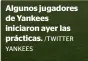  ?? YANKEES
/TWITTER ?? Algunos jugadores de Yankees iniciaron ayer las prácticas.